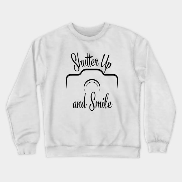 "Shutter Up and Smile" Crewneck Sweatshirt by MCsab Creations